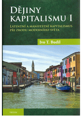 Dějiny kapitalismu. I, Latentní a manifestní kapitalismus při zrodu moderního světa  (odkaz v elektronickém katalogu)