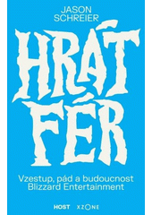 Hrát fér : vzestup, pád a budoucnost Blizzard Entertainment  (odkaz v elektronickém katalogu)