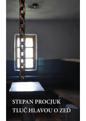 Tluč hlavou o zeď  (odkaz v elektronickém katalogu)