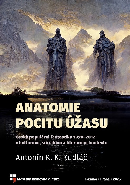 Anatomie pocitu úžasu :česká populární fantastika 1990–2012 v kulturním, sociálním a literárním kontextu