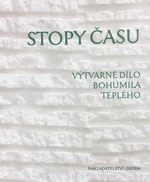 Stopy času :výtvarné dílo Bohumila Teplého