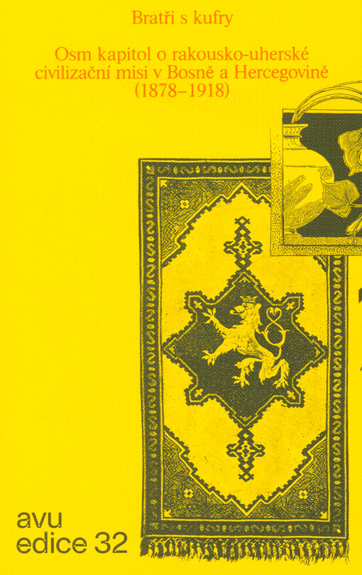 Bratři s kufry : osm kapitol o rakousko-uherské civilizační misi v Bosně a Hercegovině (1878-1918)