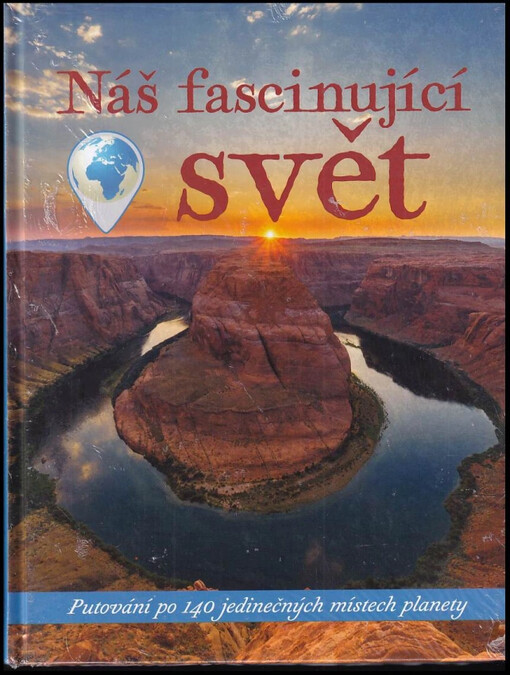 Náš fascinující svět : putování po 140 jedinečných místech planety