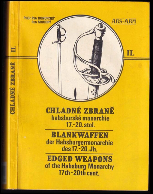 Chladné zbraně habsburské monarchie 17.-20. století ze sbírek Vojenského historického muzea v Praze : Meče, palaše, kordy, dýky, jatagany, tesáky, zbraně zákopových bojů, dřevcové zbraně - II. díl