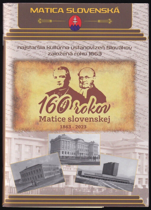 Matica slovenská : kontinuálne najstaršia národná, kultúrna a vedecká ustanovizeň Slovákov založená roku 1863 : 160 rokov Matice slovenskej 1863-2023