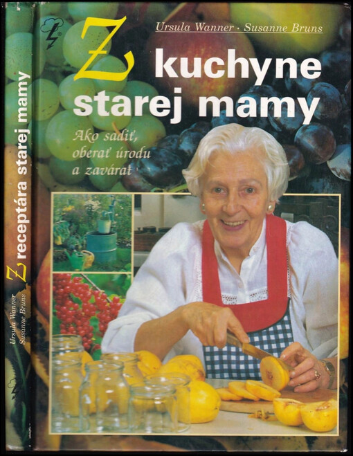 Z kuchyne starej mamy : ako sadiť, oberať, zavárať