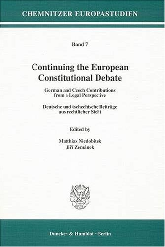 Continuing the European constitutional debate : German and Czech contributions from a legal perspective = deutsche und tschechische Beiträge aus rechtlicher Sicht