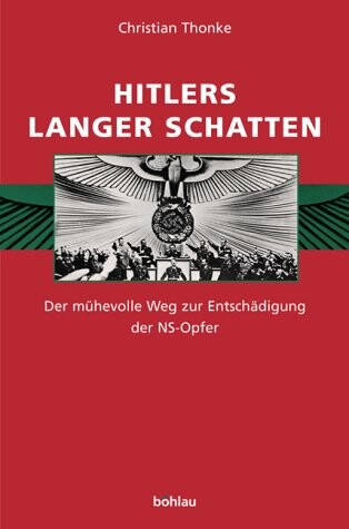 Hitlers langer Schatten : der mühevolle Weg zur Entschädigung der NS-Opfer