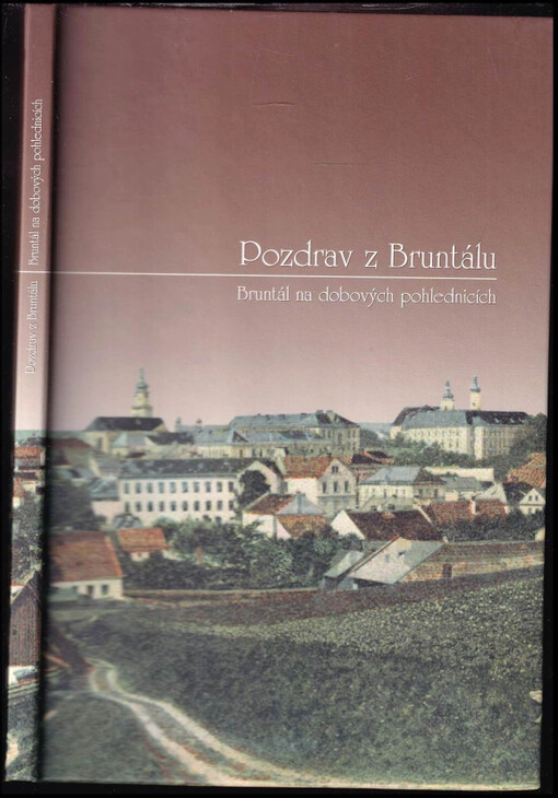 Pozdrav z Bruntálu : Bruntál na dobových pohlednicích