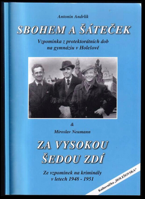 Sbohem a šáteček :vzpomínka z protektorátních dob na gymnáziu v Holešově /