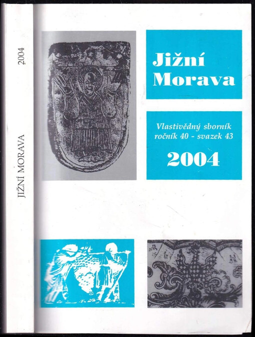 Jižní Morava 2004 : vlastivědný sborník, ročník 40, svazek 43 : Roč. 40