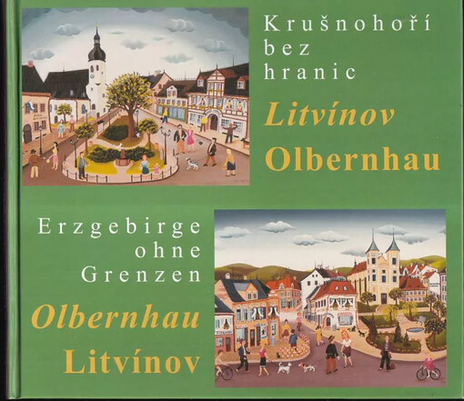 Krušnohoří bez hranic : Litvínov - Olbernhau = Erzgebirge ohne Grenzen : Olbernhau - Litvínov