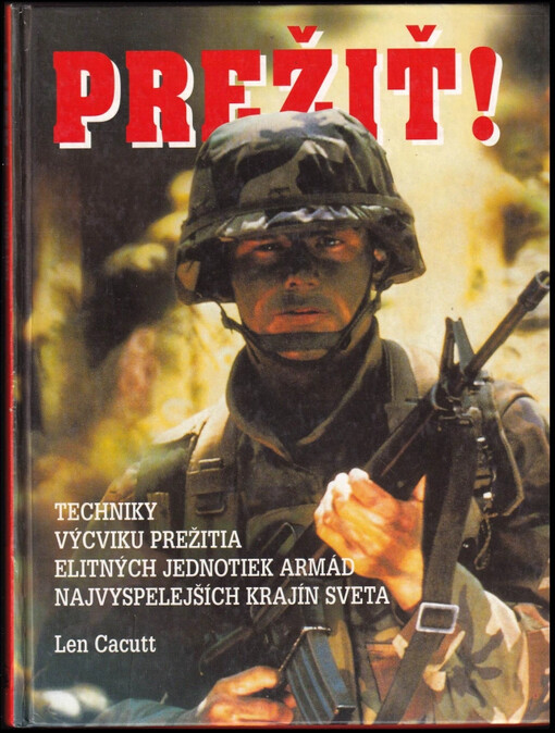 Prežiť! : techniky výcviku prežitia elitných jednotiek armád najvyspelejších krajín sveta