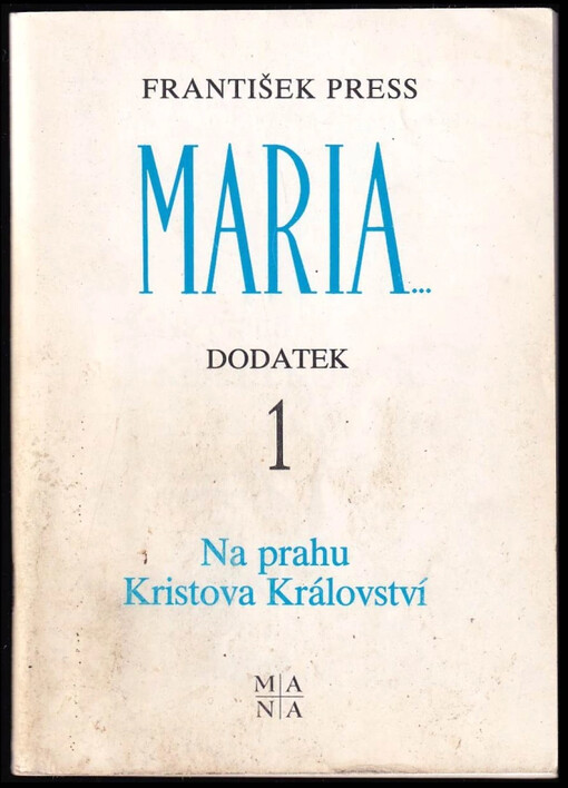 Na prahu Kristova Království : první dodatek k publikaci Maria...Mariánská zjevení a poselství lidem 20. století