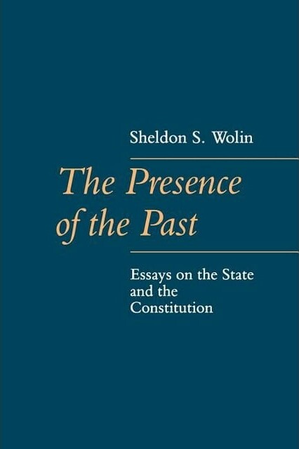The presence of the past :essays on the state and the constitution