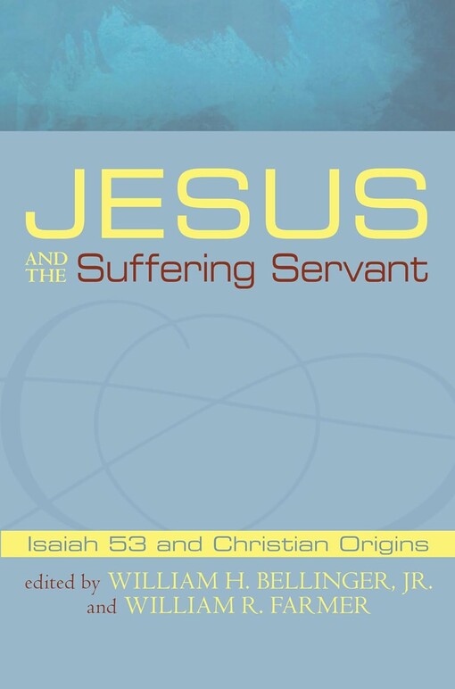 Jesus and the suffering servant :Isaiah 53 and Christian origins