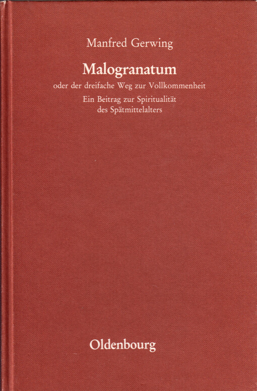 Malogranatum, oder, der dreifache Weg zur Vollkommenheit : ein Beitrag zur Spiritualität des Spätmittelalters