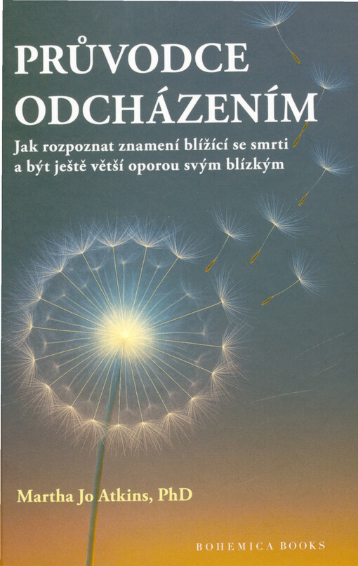 Průvodce odcházením : jak rozpoznat znamení blížící se smrti a být ještě větší oporou svým blízkým