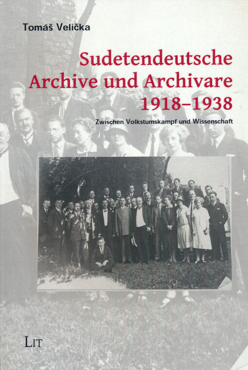 Sudetendeutsche Archive und Archivare 1918-1938 : zwischen Volkstumskampf und Wissenschaft