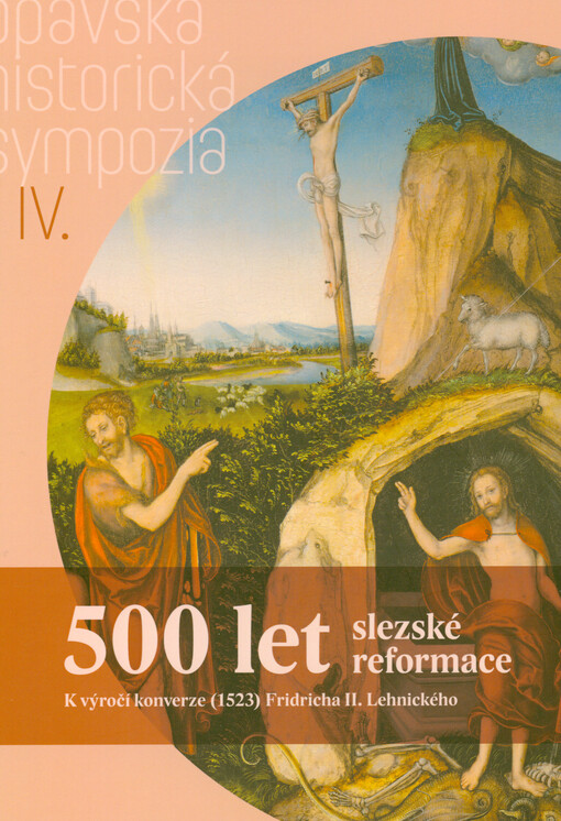 500 let slezské reformace : k výročí konverze (1523) Fridricha II. Lehnického