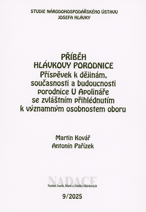 Příběh Hlávkovy porodnice : příspěvek k dějinám, současnosti a budoucnosti porodnice U Apolináře se zvláštním přihlédnutím k významným osobnostem oboru