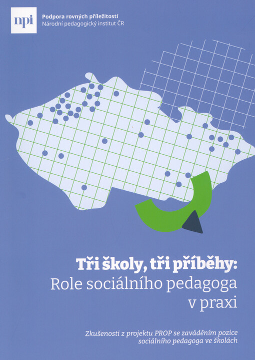 Tři školy, tři příběhy: role sociálního pedagoga v praxi : zkušenosti z projektu PROP se zaváděním pozice sociálního pedagoga ve školách