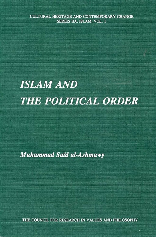 Islam and the Political Order (Cultural Heritage and Contemporary Change Iia, Islam Vol 1)