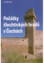 Počátky šlechtických hradů v Čechách  (odkaz v elektronickém katalogu)