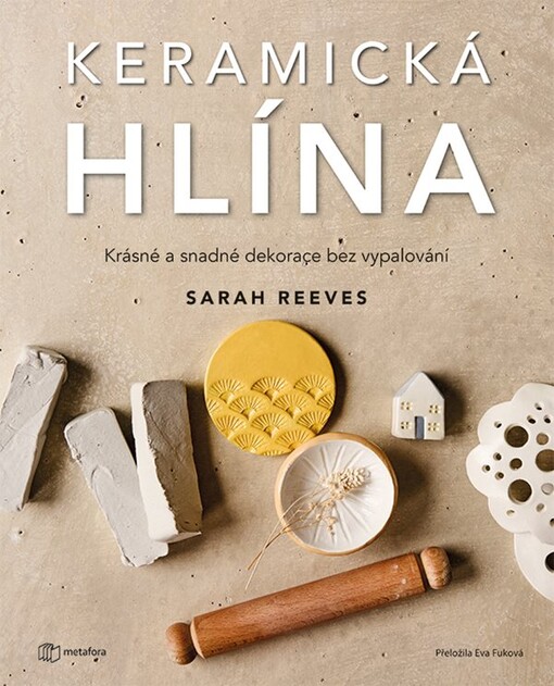 Keramická hlína : krásné a snadné dekorace bez vypalování