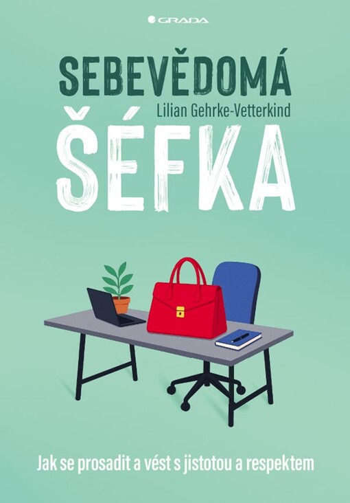 Sebevědomá šéfka : jak se prosadit a vést s jistotou a respektem