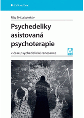 Psychedeliky asistovaná psychoterapie : v čase psychedelické renesance  (odkaz v elektronickém katalogu)