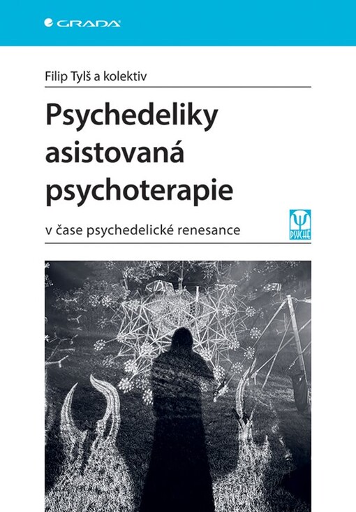 Psychedeliky asistovaná psychoterapie : v čase psychedelické renesance