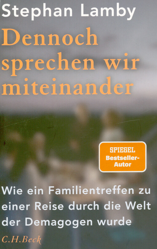 Dennoch sprechen wir miteinander : wie ein Familientreffen zu einer Reise durch die Welt der Demagogen wurde
