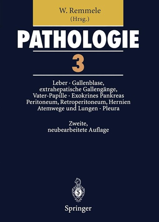 Pathologie.[Bd.] 3,Leber, Gallenblase und extrahepatische Gallengänge, Vater-Papille, Exokrines Pankreas, Peritoneum, Retroperitoneum, Hernien, Atemwege und Lungen, Pleura