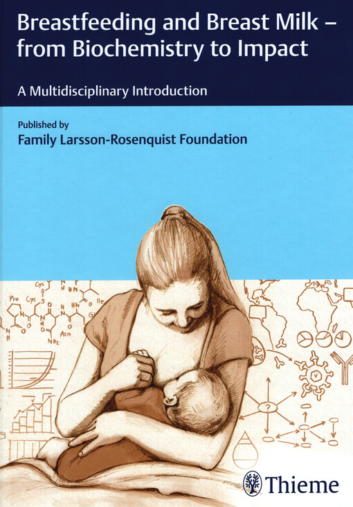Breastfeeding and breast milk - from biochemistry to impact : a multidisciplinary introduction