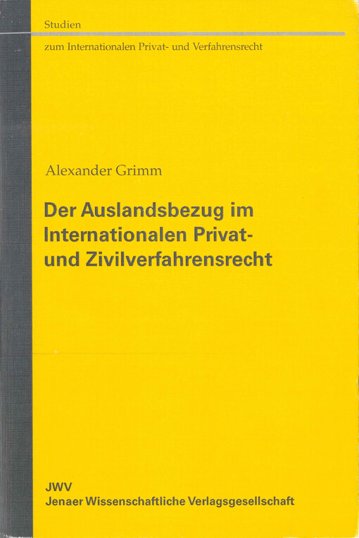 Der Auslandsbezug im Internationalen Privat- und Zivilverfahrensrecht : die Bedeutung des Auslandssachverhalts bei der Abgrenzung von Rechtsregimen