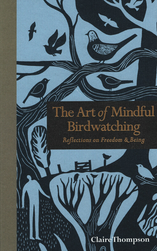 The art of mindful birdwatching : reflections on freedom & being