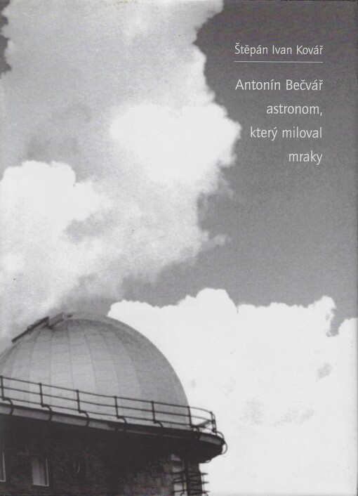 Antonín Bečvář : astronom, který miloval mraky