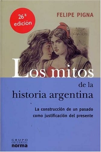 Los mitos de la Historia Argentina (Coleccion Biografias y Documentos) (Spanish Edition)