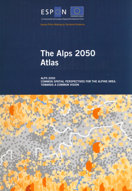 The Alps 2050 atlas : alps 2050 : common spatial perspectives for the alpine area : towards a common vision