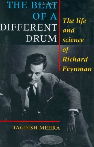 The beat of a different drum : the life and science of Richard Feynman