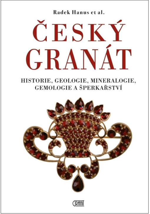 Český granát: Historie, geologie, mineralogie, gemologie a šperkařství
