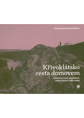 Křivoklátsko - cesta domovem : rozhovory o lese, památkách, rodové historii, víře i umění  (odkaz v elektronickém katalogu)