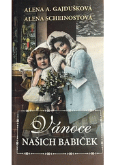 Vánoce našich babiček : ...a jak je slavíme dnes  (odkaz v elektronickém katalogu)