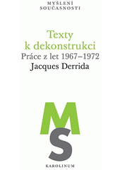 Texty k dekonstrukci : práce z let 1967-1972  (odkaz v elektronickém katalogu)