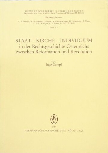 Staat - Kirche - Individuum in der Rechtsgeschichte Österreichs zwischen Reformation und Revolution