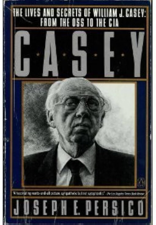Casey: The Lives and Secrets of William J. Casey: From the OSS to the CIA