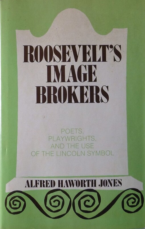 Roosevelt's Image Brokers: Poets, Playwrights, and the Use of the Lincoln Symbol (National university publications. Series in American studies)