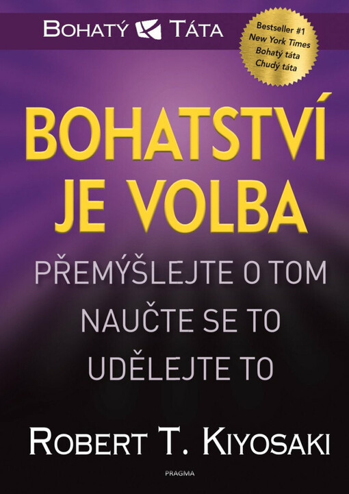 Bohatství je volba : přemýšlejte o tom, naučte se to, udělejte to