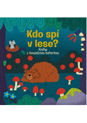 Kdo spí v lese? : kniha s kouzelnou baterkou  (odkaz v elektronickém katalogu)